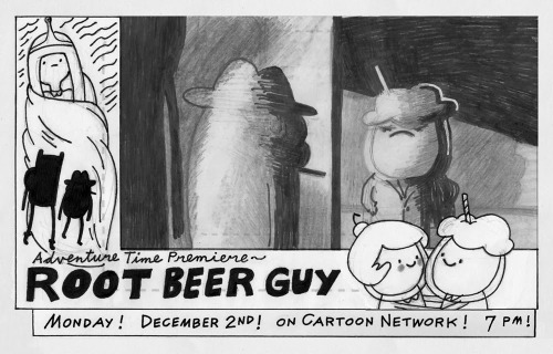   Root Beer Guy promo by storyboard artist Graham Falk from Graham: Announcing another sensational episode! – of Adventure Time!  With another hard-hitting script! – by Ward, Muto, Osborne, and Pendarvis!  And a thrilling storyboard –