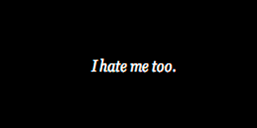 darkened-esprit:  We both share something in common: hating me x