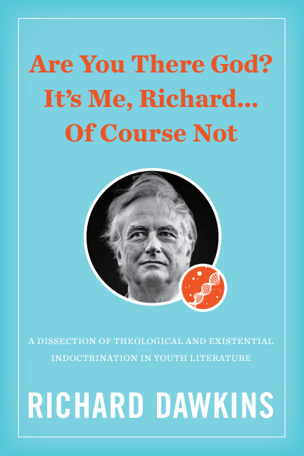 DAY: 74/100 Richard Dawkins: “"Are You There God? It’s Me, Richard… Of Cours