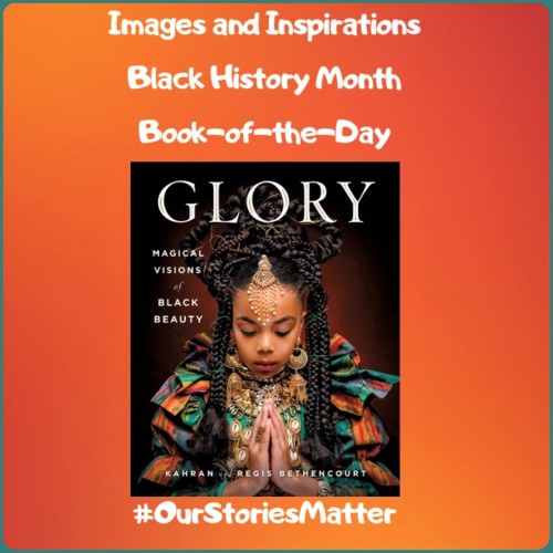 Happy Black History Month⭐Images & Inspirations: Book-of-the-Day⭐GLORY: Magical Visions of Black