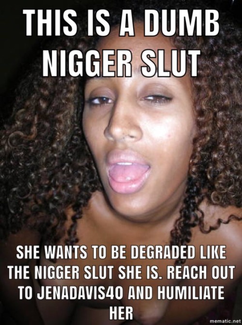 niggerjasss:Find her at jenadavis40 to humiliate this Slave spread the word!