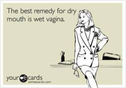 realgfbabes:  The best remedy for dry mouth