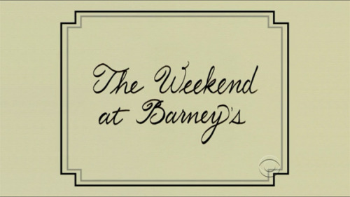 makeafuss:  Weekend at Barney’s - S09E18, “Rally”