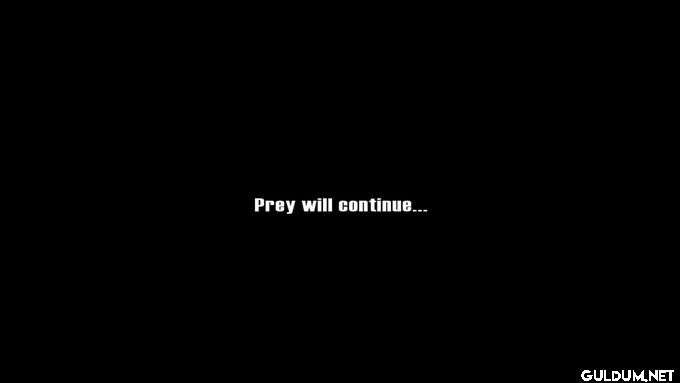 Prey will continue...   Kaynak