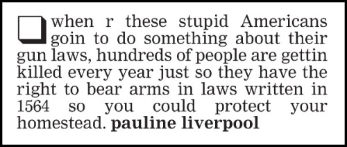 pointless-letters:The second amendment being well known, of course, for being written almost 200 yea