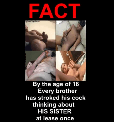 incexisbeautiful:  or his brother. So many wasted incest opportunities and so much wasted incest cum!  I never had to stroke my cock, my lil sis was so happy to suck it and fuck it !!!! My incest cum filled all 3 of her holes !!!