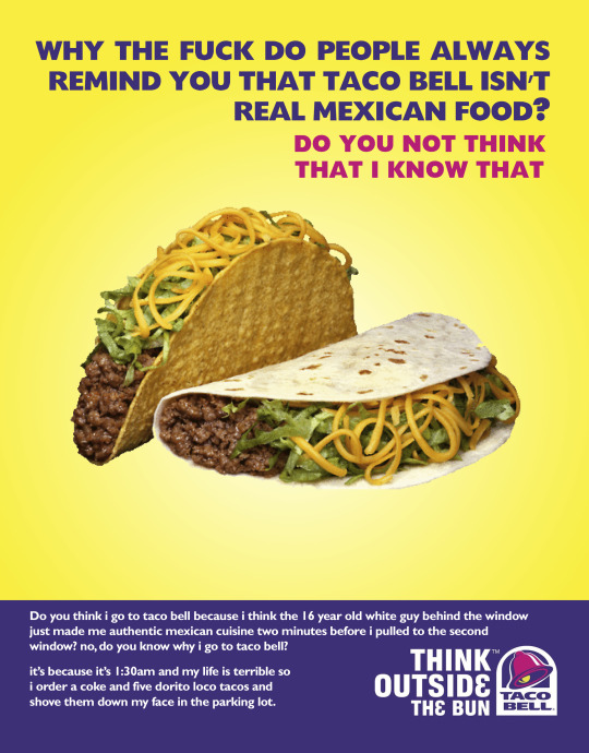 shitpost-weasel: broadstreets:  dukewolber:  damianmcgintleman:  why the fuck do people always remind you that taco bell isn’t real mexican food like do you not think that i know that like do you think i go to taco bell because i think the 16 year old