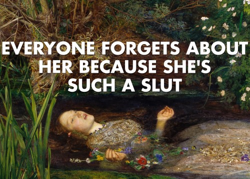 What they didn’t tell you in Hamlet was that Ophelia died because she was basically hooking up with 