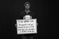 fiercefatfeminist:  misandry-mermaid:  Members of Yale College Black Men’s Union have created a new Tumblr campaign that seeks not only to empower the black men of today, but those of tomorrow. Entitled ‘To My Unborn Son’, the campaign features