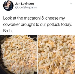 laurdlannister-kingslayer: sauvamente:  antiblackness:  this is not macaroni and cheese!!!!! this is macaroni, cheese!!!!!!!  All they had to do was heat it up 😂😂  I would’ve reported them to HR for this  