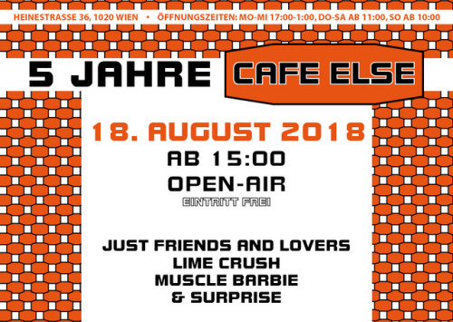 5 Years Cafe Else!
Open Air wiith Just Friends and Lovers, Lime Crush, Muscle Barbie and a surprise act; August 18, 2018
Free Entry!