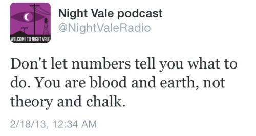 littlemissmutant:Don’t let numbers tell you what to do. You are blood and earth, not theory and chal