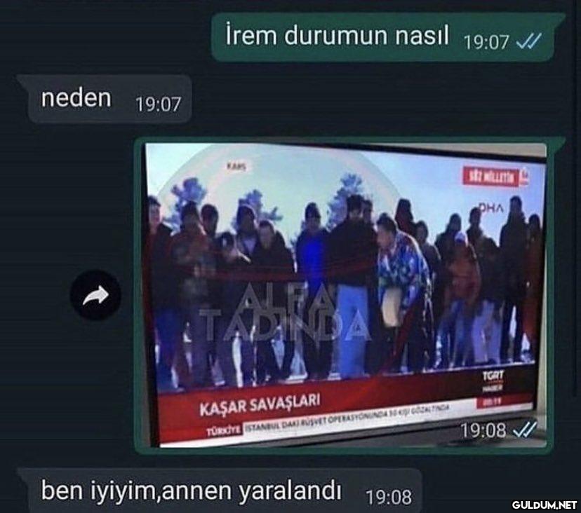 neden 19:07 İrem durumun...