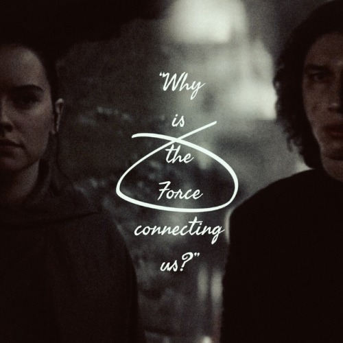 reyloandstarwars:“Why is the Force connecting us?”