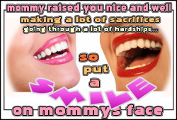 momsjuicypinkspot:  Put a SMILE on mommy’s face…
