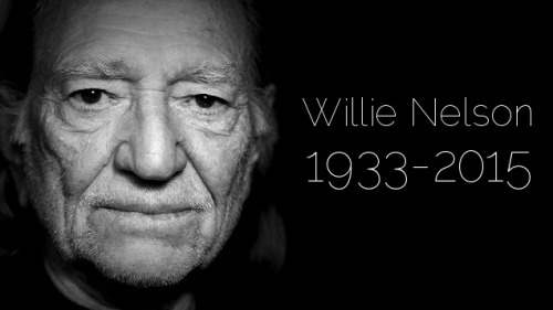 wasbella102:  “Legendary country music star Willie Nelson was found dead today in his  Maui home. He was 81 years old. Rumors of Nelson’s death first  circulated early April 12, 2015 on social media outlets but was later confirmed by police.“Sad