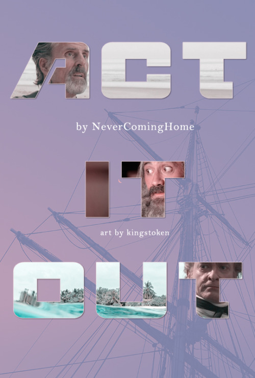 An image of a ship's mast at night overlaid with purple. Images inside the letters are: a surprised looking Izzy; Ed with his eyebrows raised; Stede looking annoyed. Text reads "Act It Out, by NeverComingHome, art by kingstoken"