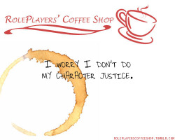 roleplayerscoffeeshop:   I worry I don’t