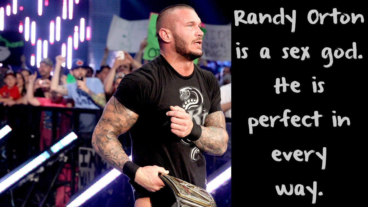 wrestlingssexconfessions:  Randy Orton is a sex god. He is perfect in every way.