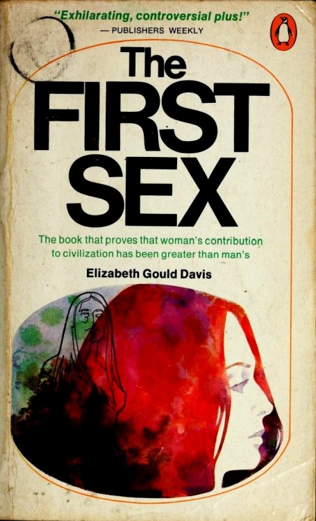 basicallyanotherwitchesthing:Elizabeth Gould Davis - The First Sex - Penguin - 1975 (cover design by