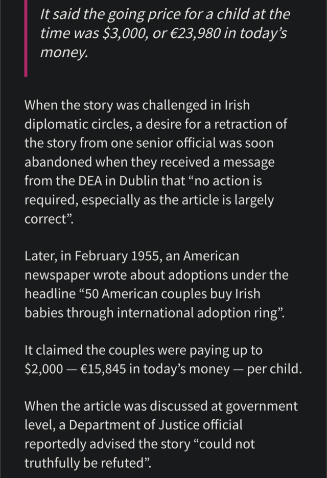 The third screenshot reads: "It said the going price for a child at the time was $3,000, or €23,980 in today's money. When the story was challenged in Irish diplomatic circles, a desire for a retraction of the story from one senior official was soon abandoned when they received a message from the DEA in Dublin that "no action is required, especially as the article is largely correct". Later, in February 1955, an American newspaper wrote about adoptions under the headline "50 American couples buy Irish babies through international adoption ring". It claimed the couples were paying up to $2,000 - €15,845 in today's money - per child. When the article was discussed at government level, a Department of Justice official reportedly advised the story "could not truthfully be refuted".