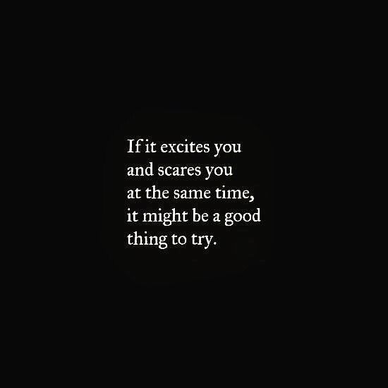 Quotes — If it excites you and scares you at the same time,...