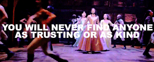 heyheyelly:awellthoughtofusername:romanovass:favorite lyrics from Hamilton, in no particular order 8