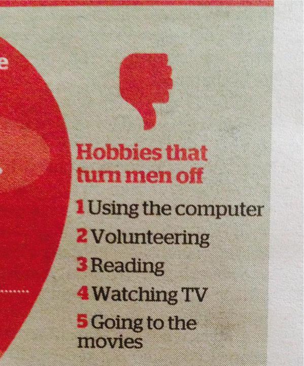aimmyarrowshigh:ATTENTION, FEMALEZ: HOBBIES THAT TURN US, THE MENFOLK, OFF INCLUDE