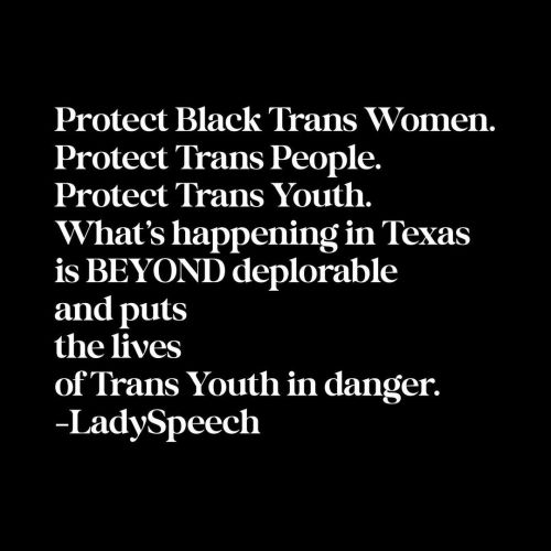 Protect Black Trans Women. Protect Trans People. Protect Trans Youth. What’s happening in Texas i