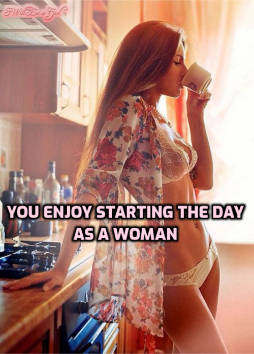 penelope1day: I really enjoy starting the day as a woman, even though it’s much more of an effort to