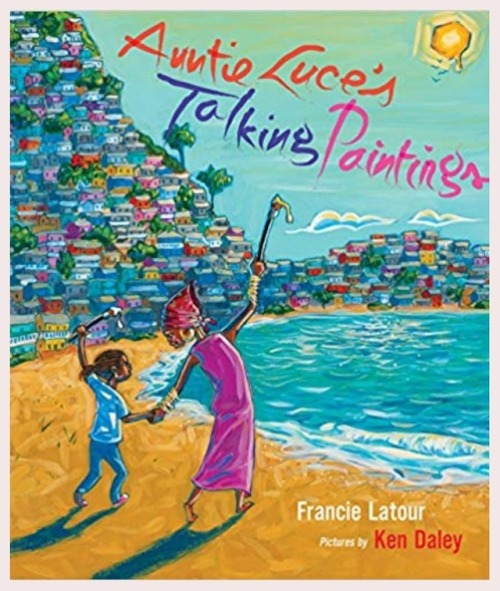 blackchildrensbooksandauthors:Auntie Luce’s Talking PaintingAuthor - Francie LatourIllustrator - Ken