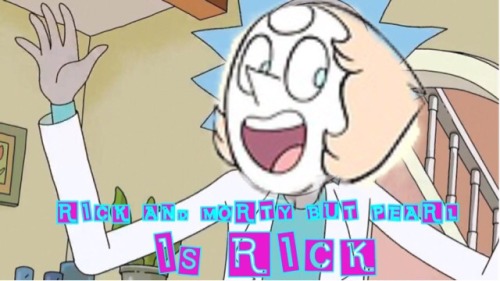 dirty-rick-and-morty-confessions:“RICK AND MORTY BUT PEARL IS RICK”