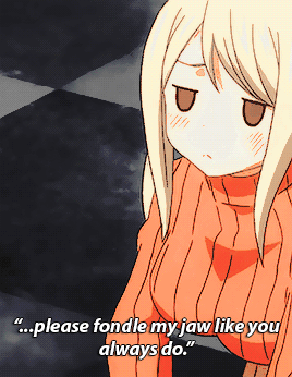 Natsu, Please Fondle My Jaw Like You Always Do.