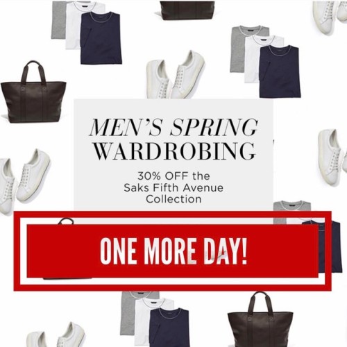 SAKS FIFTH AVENUE MEN&rsquo;S COLLECTION - Spring 2017 - TODAY IS THE LAST DAY!!! • 30% OFF