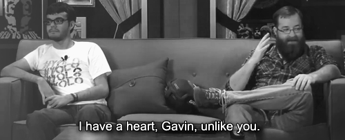 youjustgotfaced:Jack: I have a heart, Gavin, unlike you.Gavin: Yeah, well, I'm working on it (x)