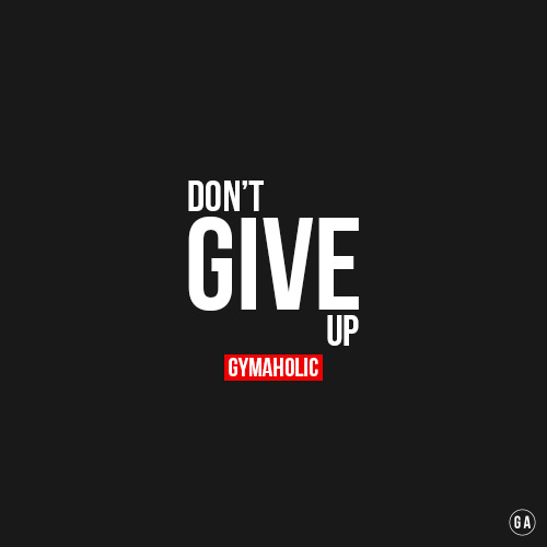 gymaaholic:  Don’t give up on your DREAMS. We’re all working one becoming a better