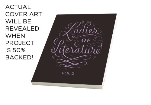 ladiesofliterature:The LADIES OF LITERATURE: VOLUME 2 KICKSTARTER is now live!! Please spread the wo