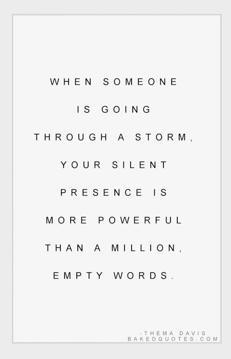 twloha: “When someone is going through a storm, your silent presence is more powerful than a million