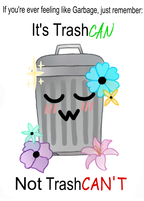Requested  Requested by a friend after I said this phrase in discord one night.✧･ﾟ: * Trash-chan lov