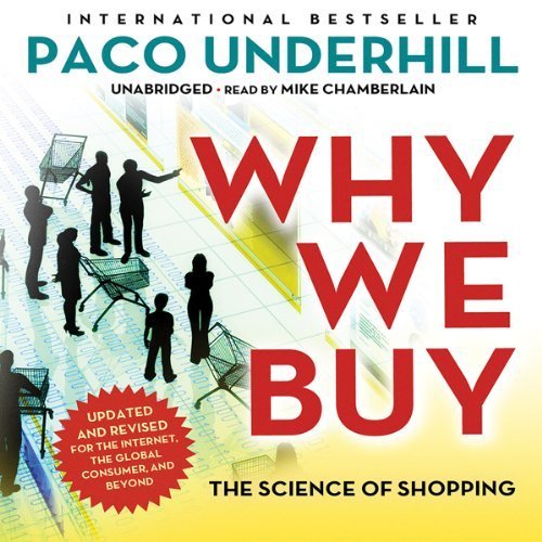 Call of the Mall, by Paco Underhill, 2005Why We Buy, by Paco Underhill, 2011; audiobook read by Mike