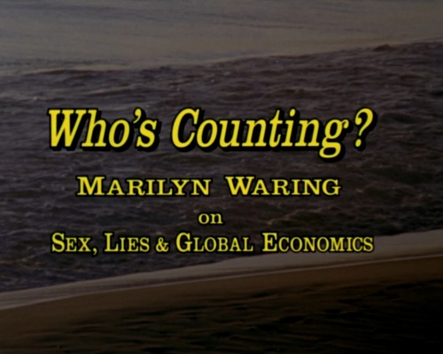 Who&rsquo;s Counting? Marilyn Waring on Sex, Lies and Global EconomicsDirected by Terre Nash (19