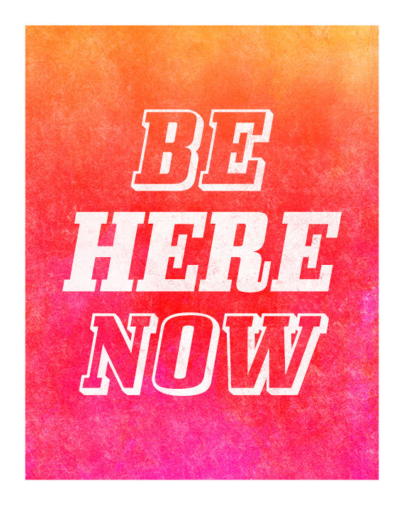 betype:  Be Here Now, Original Art Print, 11x14, Inspirational Quote, Typography