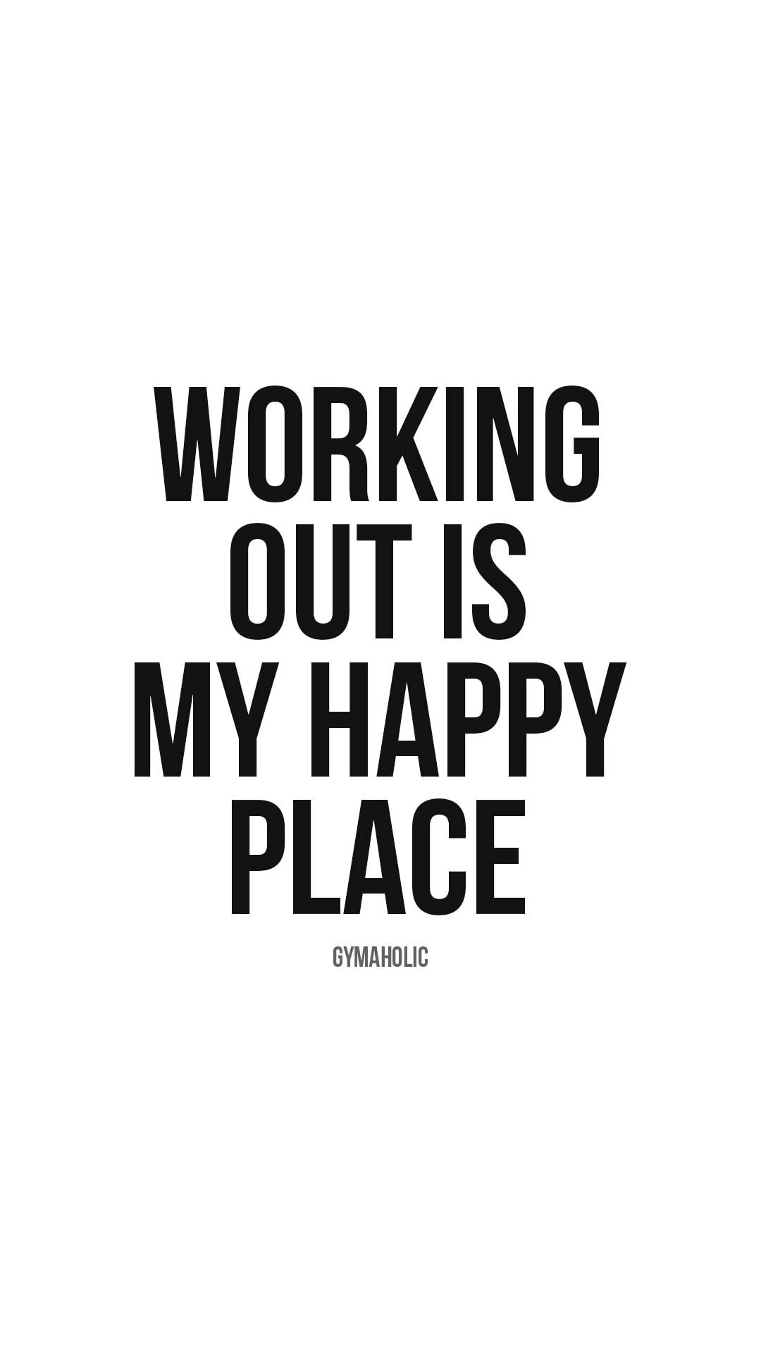 Working out is my happy place
