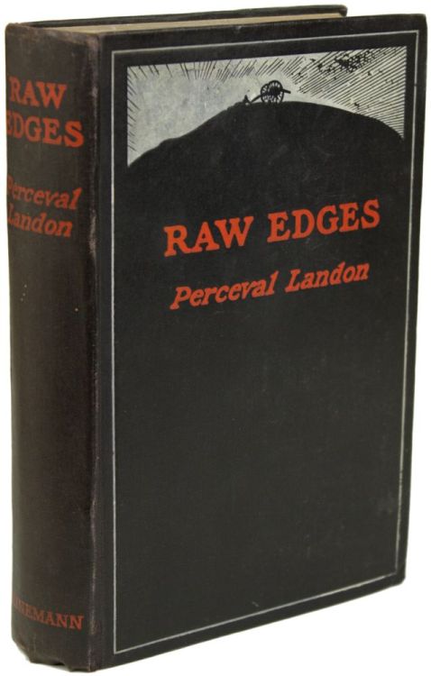 Raw Edges: Studies and Stories of these Days. Perceval Landon. London: William Heinemann, 1908. &ldq