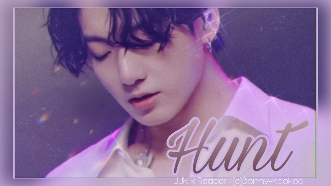 ? ???????? ?? ???? — Hunt (Jjk X Reader) ???☁️ ? Pairing: Jeon...