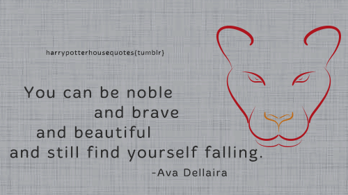 harrypotterhousequotes:  GRYFFINDOR: “You can be noble and brave and beautiful