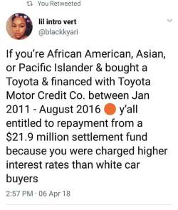 morgaine2005: reverseracism:  firstoffletmesayi:  https://tmccsettlement.com/  https://www.consumerfinance.gov/about-us/newsroom/cfpb-and-doj-reach-resolution-with-toyota-motor-credit-to-address-loan-pricing-policies-with-discriminatory-effects/  The