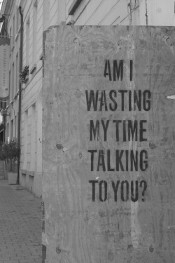 lezzgettitt:  graffquotes:  Am I wasting