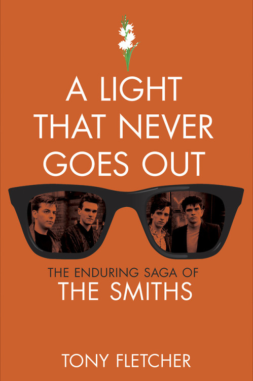 Book #103 of 2018:A Light That Never Goes Out: The Enduring Saga of the Smiths by Tony FletcherI am 