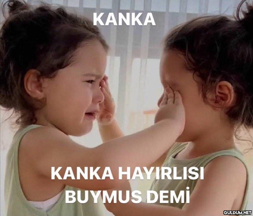 Senden daha bitik kankanı...